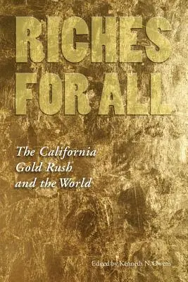 Richesse pour tous : la ruée vers l'or de Californie et le monde - Riches for All: The California Gold Rush and the World