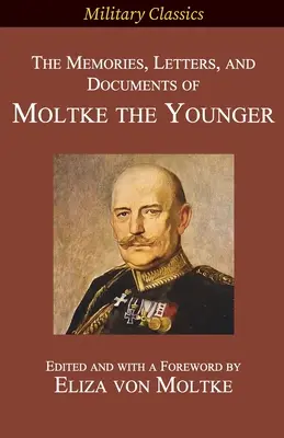 Les souvenirs, lettres et documents de Moltke le jeune - The Memories, Letters, and Documents of Moltke the Younger