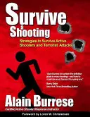Survivre à une fusillade : Stratégies pour survivre aux tireurs actifs et aux attaques terroristes - Survive A Shooting: Strategies to Survive Active Shooters and Terrorist Attacks