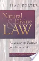 Loi naturelle et loi divine : Récupérer la tradition pour l'éthique chrétienne - Natural and Divine Law: Reclaiming the Tradition for Christian Ethics