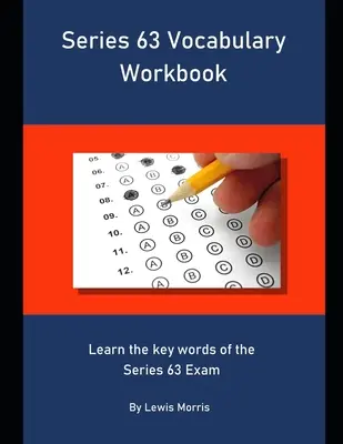 Cahier de vocabulaire des séries 63 : Apprendre les mots clés de l'examen Series 63 - Series 63 Vocabulary Workbook: Learn the key words of the Series 63 Exam