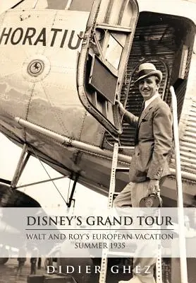 Le grand tour de Disney : Les vacances européennes de Walt et Roy, été 1935 - Disney's Grand Tour: Walt and Roy's European Vacation, Summer 1935