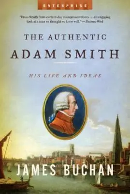 L'authentique Adam Smith : sa vie et ses idées - Authentic Adam Smith: His Life and Ideas