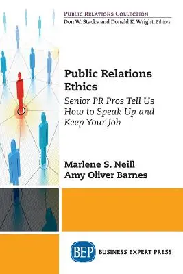 Public Relations Ethics : Les professionnels des relations publiques nous expliquent comment s'exprimer et garder son emploi. - Public Relations Ethics: Senior PR Pros Tell Us How to Speak Up and Keep Your Job