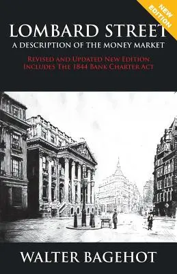 LOMBARD STREET - Nouvelle édition révisée et mise à jour, incluant la loi de 1844 sur la charte de la banque - LOMBARD STREET - Revised and Updated New Edition, Includes The 1844 Bank Charter Act