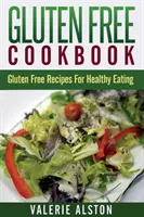 Livre de cuisine sans gluten : Recettes sans gluten pour une alimentation saine - Gluten Free Cookbook: Gluten Free Recipes for Healthy Eating