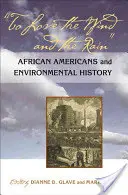 Aimer le vent et la pluie : Les Afro-Américains et l'histoire de l'environnement - To Love the Wind and the Rain: African Americans and Environmental History