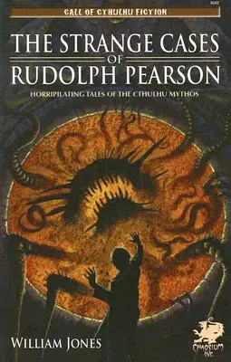 Les cas étranges de Rudolph Pearson : Histoires horripilantes du mythe de Cthulhu - The Strange Cases of Rudolph Pearson: Horriplicating Tales of the Cthulhu Mythos