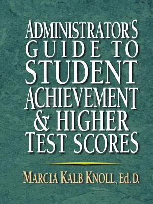 Guide de l'administrateur pour la réussite des élèves et l'obtention de meilleurs résultats aux tests - Administrator's Guide to Student Achievement & Higher Test Scores