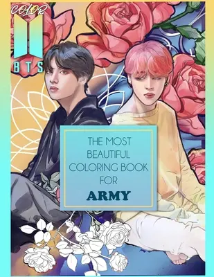 Color BTS ! 2 : Le plus beau livre de coloriage de BTS pour ARMY - Color BTS! 2: The Most Beautiful BTS Coloring Book For ARMY