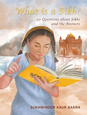 Qu'est-ce qu'un sikh ? 20 questions sur le sikhi et leurs réponses - What is a Sikh?: 20 Questions about Sikhi and the Answers