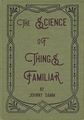 La science des choses familières - The Science of Things Familiar