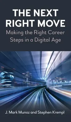 La prochaine étape : faire les bons choix de carrière à l'ère numérique - The Next Right Move: Making the Right Career Steps in a Digital Age