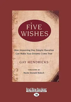 Cinq souhaits : Comment la réponse à une simple question peut permettre à vos rêves de se réaliser (Easyread Large Edition) - Five Wishes: How Answering One Simple Question Can Make Your Dreams Come True (Easyread Large Edition)