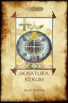 Signatura Rerum, La signature de toutes choses, avec trois essais supplémentaires - Signatura Rerum, The Signature of All Things; with three additional essays