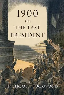 1900 : Ou, le dernier président - 1900: Or, the Last President