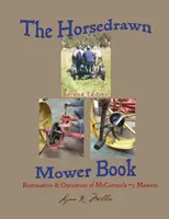 Le livre de la tondeuse à cheval : Deuxième édition - The Horsedrawn Mower Book: Second Edition