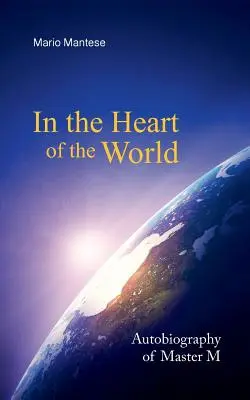 Au cœur du monde : Autobiographie du Maître M - In the Heart of the World: Autobiography of Master M