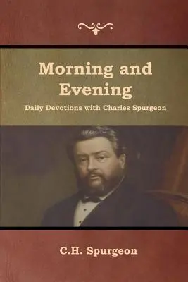 Devotions quotidiennes du matin et du soir avec Charles Spurgeon - Morning and Evening Daily Devotions with Charles Spurgeon