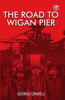 La route de Wigan Pier - The Road To Wigan Pier