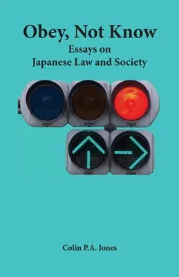 Obéir sans savoir : Essais sur le droit et la société japonaise - Obey Not Know: Essays on Japanese Law and Society