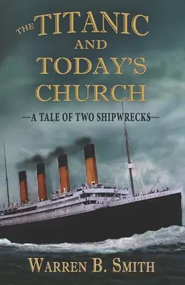 Le Titanic et l'Église d'aujourd'hui : L'histoire de deux naufrages - The Titanic and Today's Church: A Tale of Two Shipwrecks