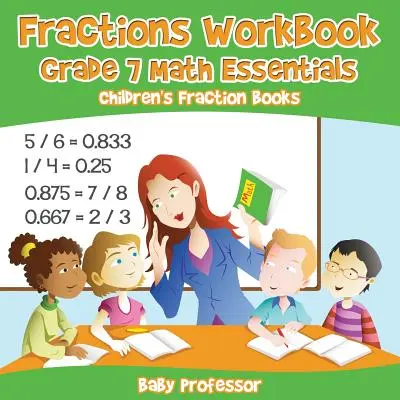 Fractions Workbook Grade 7 Math Essentials : Livres de fractions pour enfants - Fractions Workbook Grade 7 Math Essentials: Children's Fraction Books