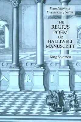 Le Poème de Regius ou Manuscrit de Halliwell : Série « Fondements de la franc-maçonnerie - The Regius Poem or Halliwell Manuscript: Foundations of Freemasonry Series