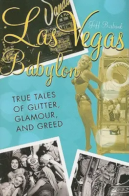 Las Vegas Babylon : L'histoire vraie des paillettes, du glamour et de la cupidité, édition révisée - Las Vegas Babylon: The True Tales of Glitter, Glamour, and Greed, Revised Edition