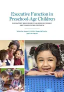 Les fonctions exécutives chez les enfants d'âge préscolaire : Intégrer la mesure, le neurodéveloppement et la recherche translationnelle - Executive Function in Preschool-Age Children: Integrating Measurement, Neurodevelopment, and Translational Research