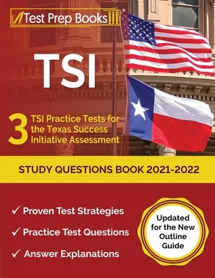 TSI Study Questions Book 2021-2022 : 3 TSI Practice Tests for the Texas Success Initiative Assessment [Updated for the New Outline Guide] (en anglais) - TSI Study Questions Book 2021-2022: 3 TSI Practice Tests for the Texas Success Initiative Assessment [Updated for the New Outline Guide]