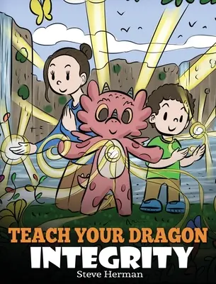 Apprends à ton dragon l'intégrité : Une histoire sur l'intégrité, l'honnêteté, l'honneur et les comportements moraux positifs. - Teach Your Dragon Integrity: A Story About Integrity, Honesty, Honor and Positive Moral Behaviors