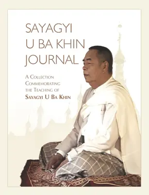 Journal de Sayagyi U Ba Khin : Une collection commémorant l'enseignement de Sayagyi U Ba Khin - Sayagyi U Ba Khin Journal: A Collection Commemorating the Teaching of Sayagyi U Ba Khin