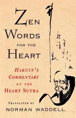 Mots zen pour le cœur : Le commentaire de Hakuin sur le Sutra du cœur - Zen Words for the Heart: Hakuin's Commentary on the Heart Sutra