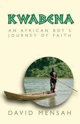 Kwabena : Le voyage de la foi d'un garçon africain - Kwabena: An African Boy's Journey of Faith