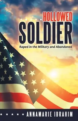 Le soldat creusé : Le viol dans l'armée et l'abandon - Hollowed Soldier: Raped in the Military and Abandoned