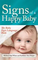 Les signes d'un bébé heureux : Le livre de la langue des signes pour bébé - Signs of a Happy Baby: The Baby Sign Language Book