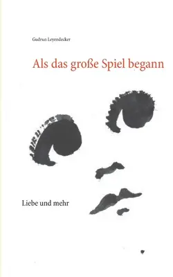 Als das groe Spiel begann : Liebe und mehr - Als das groe Spiel begann: Liebe und mehr