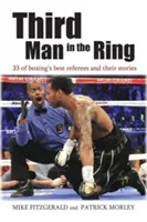 Le troisième homme du ring : 33 des meilleurs arbitres de boxe et leurs histoires - Third Man in the Ring: 33 of Boxing's Best Referees and Their Stories