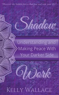 Le travail de l'ombre : Comprendre et faire la paix avec son côté obscur - Shadow Work: Understanding and Making Peace With Your Darker Side