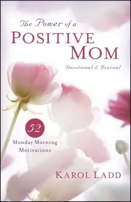 Le pouvoir d'une mère positive : journal et dévotion : 52 motivations du lundi matin - Power of a Positive Mom Devotional & Journal: 52 Monday Morning Motivations