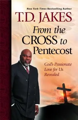 De la Croix à la Pentecôte : L'amour passionné de Dieu pour nous révélé - From the Cross to Pentecost: God's Passionate Love for Us Revealed