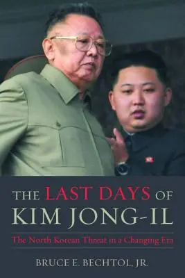 Les derniers jours de Kim Jong-Il : La menace nord-coréenne dans une ère en mutation - The Last Days of Kim Jong-Il: The North Korean Threat in a Changing Era