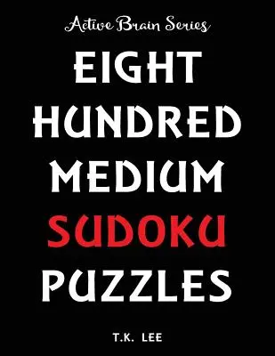 800 grilles de Sudoku moyen pour garder votre cerveau actif pendant des heures : Livre de la série Cerveau actif - 800 Medium Sudoku Puzzles To Keep Your Brain Active For Hours: Active Brain Series Book