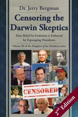 Censurer les sceptiques de Darwin - Volume III de la trilogie du massacre des dissidents (2e édition) : Comment la croyance en l'évolution est renforcée par l'expurgation - Censoring the Darwin Skeptics - Volume III in the Slaughter of the Dissidents Trilogy (2nd Edition): How Belief In Evolution is Enforced by Expunging