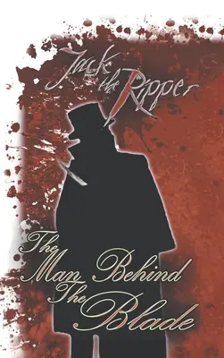 Jack l'Éventreur : l'homme derrière la lame - Jack the Ripper: the Man Behind the Blade