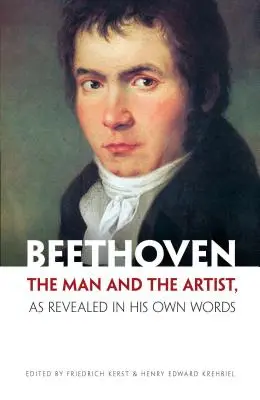 Beethoven : L'homme et l'artiste révélés par ses propres mots - Beethoven: The Man and the Artist, as Revealed in His Own Words