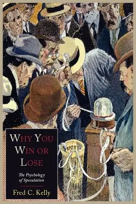 Pourquoi vous gagnez ou perdez : la psychologie de la spéculation - Why You Win or Lose: The Psychology of Speculation