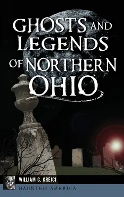 Fantômes et légendes du nord de l'Ohio - Ghosts and Legends of Northern Ohio
