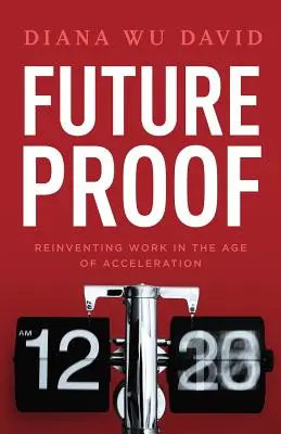 À l'épreuve du futur : Réinventer le travail à l'ère de l'accélération - Future Proof: Reinventing Work in the Age of Acceleration